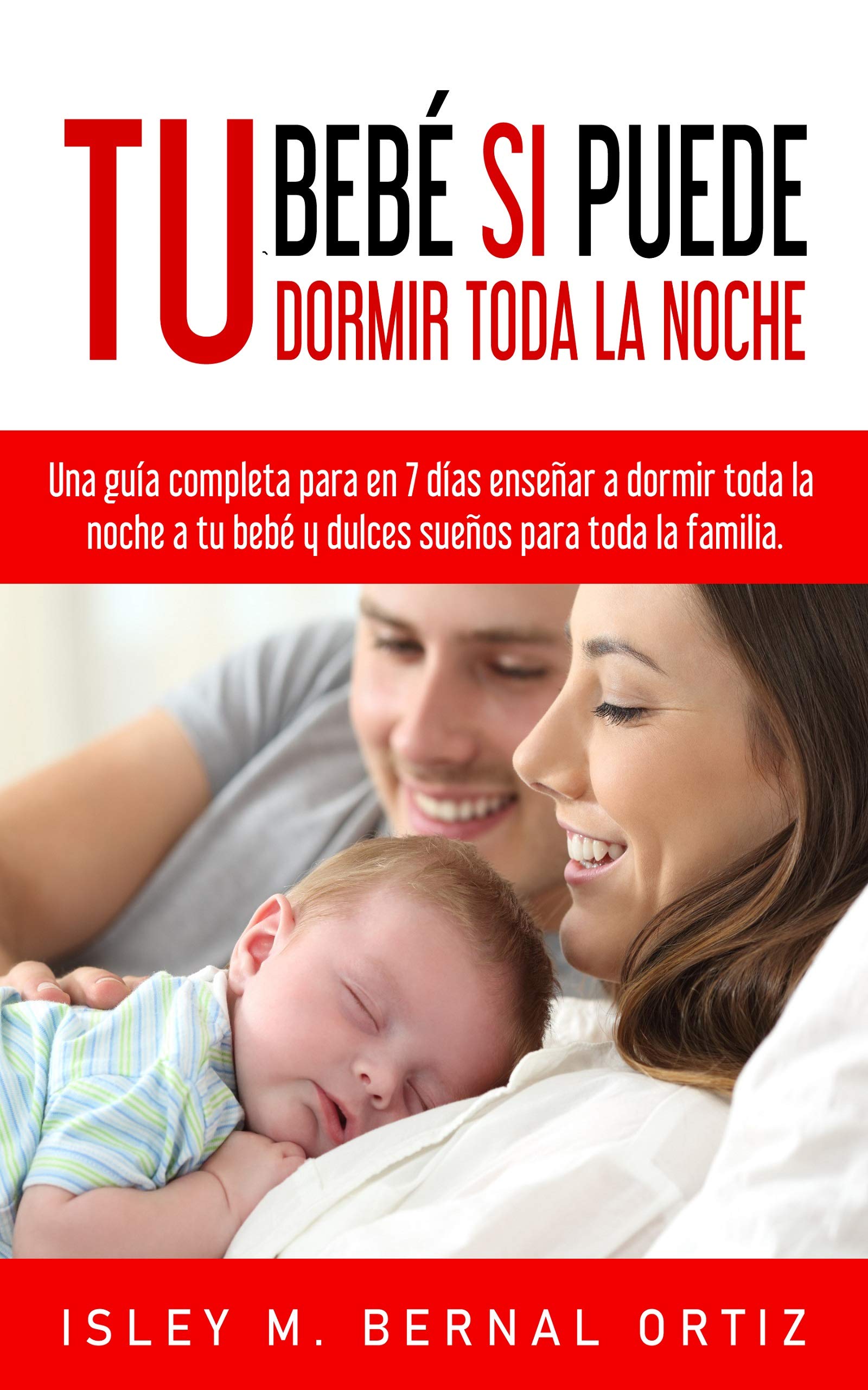 Tu Bebé Si Puede Dormir Toda La Noche: Una Guía Completa Y Práctica Para En 7 Días Enseñar A Dormir Toda La Noche A Tu Beb... 
