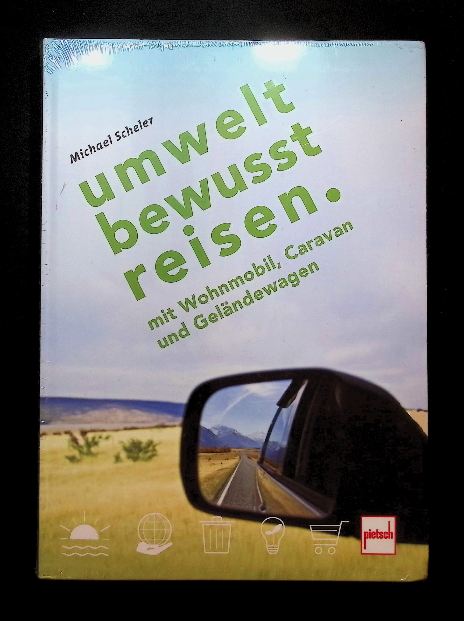 Michael Scheler Umweltbewusst Reisen mit Wohnmobil, Caravan & Geländewagen – Umweltbewusstes Reisen als Ratgeber