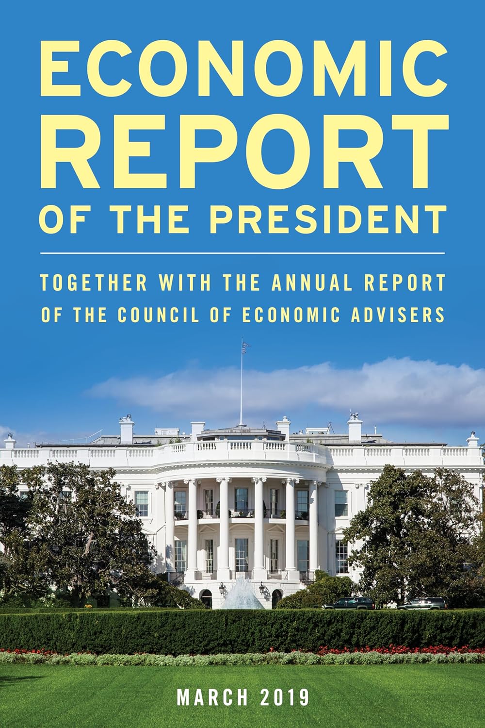 Economic Report of the President, March 2019 Together with the Annual