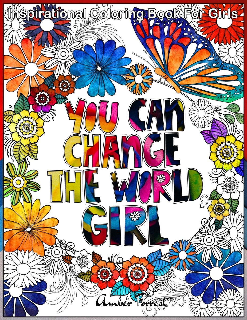 Inspirational Coloring Book for Girls: A Motivational Adult Coloring Book with Inspiring Quotes, Positive Affirmations and Flowers Designs For Stress Relief (Adult Coloring Book Quotes)