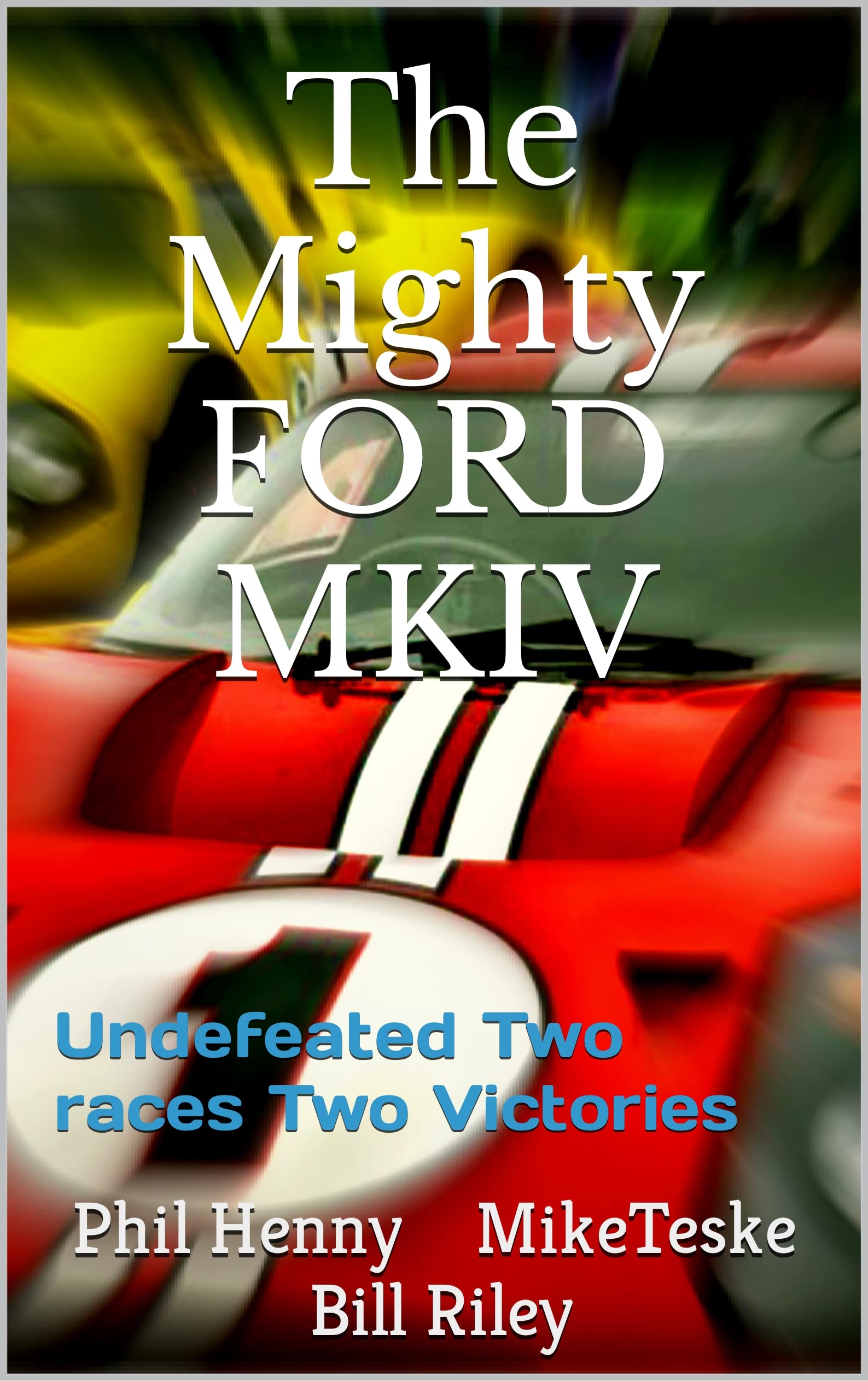 The Mighty FORD MKIV: Undefeated Two races Two Victories (American Racing Icons)