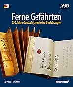 Ferne Gefährten deutsch-japanische Ferne Gefährten. 150 Jahre deutsch-japanische Beziehungen