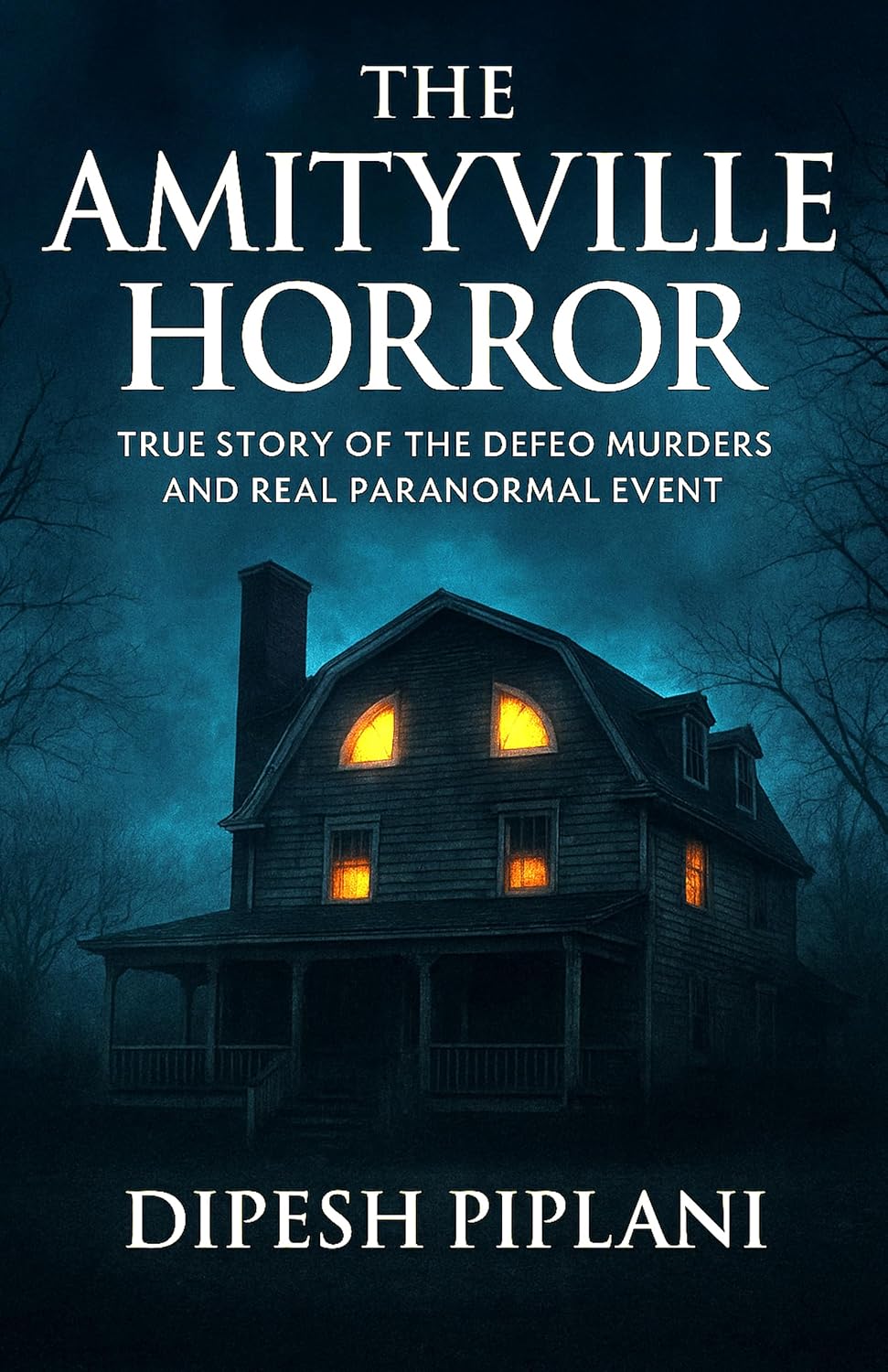 The Amityville Horror: True Story of the DeFeo Murders and Real Paranormal Event (Horror Stories That Grip You with Fear, Dread, and Twists Book 23)