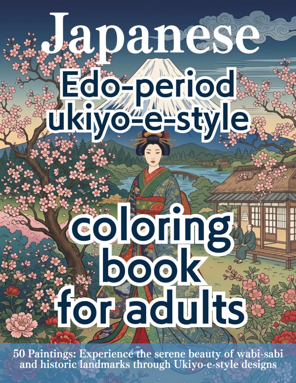Japanese Edo-period ukiyo-e-style coloring book for adults: 50 Paintings: Experience the serene beauty of wabi-sabi and historic landmarks through Ukiyo-e-style designs