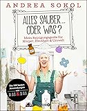 Alles sauber ... oder was?: Mein Reinigungsguide für Körper, Haushalt & Umwelt