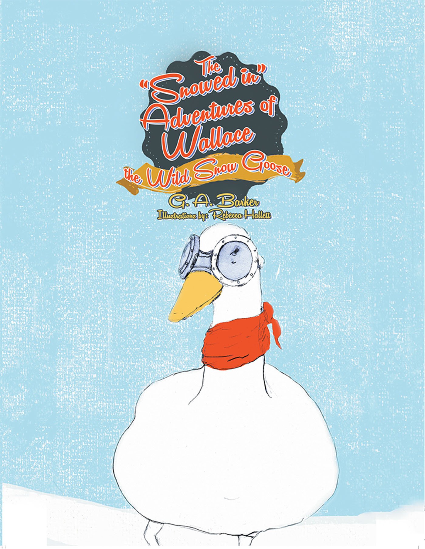 The “Snowed In” Adventures of Wallace the Wild Snow Goose