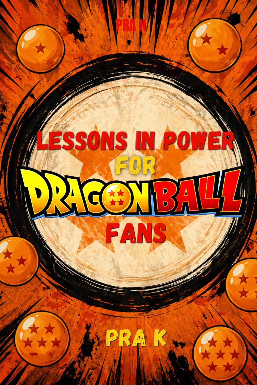 Lessons in Power for Dragon Ball Fans: What Dragon Ball Was Really Saying About Power, Systems, and Control