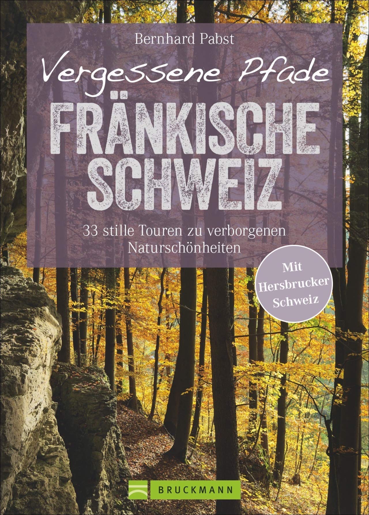 Vergessene Pfade Fränkische Schweiz: 33 stille Touren zu verborgenen Naturschönheiten. Mit Hersbrucker Schweiz