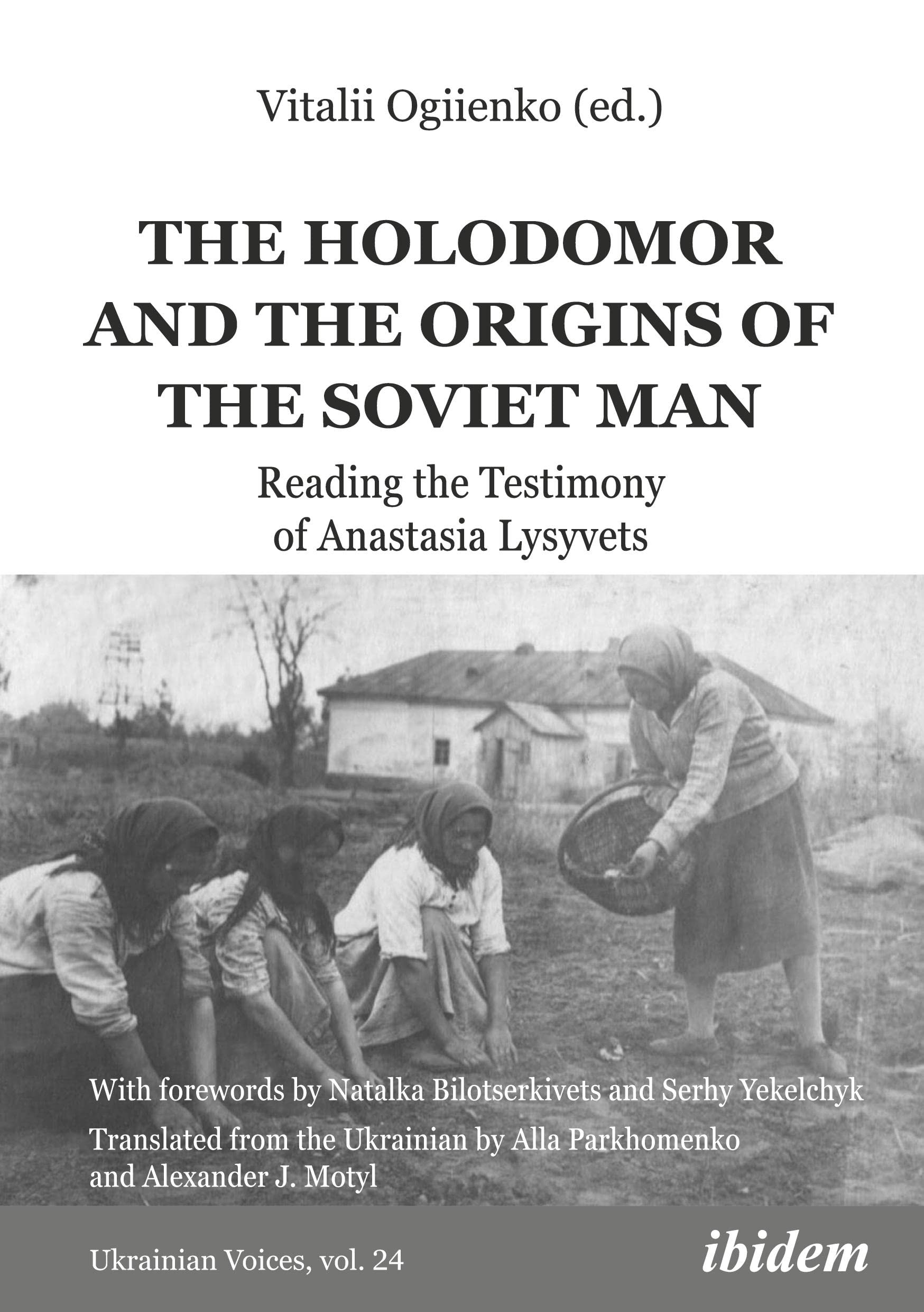 The Holodomor and the Origins of the Soviet Man: Reading the Testimony of Anastasia Lysyvets (Ukrainian Voices)