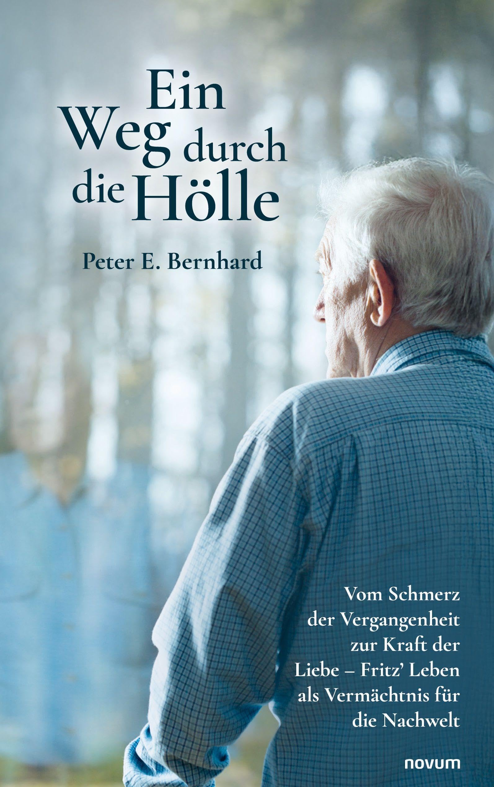 Ein Weg durch die Hölle: Vom Schmerz der Vergangenheit zur Kraft der Liebe – Fritz’ Leben als Vermächtnis für die Nachwelt