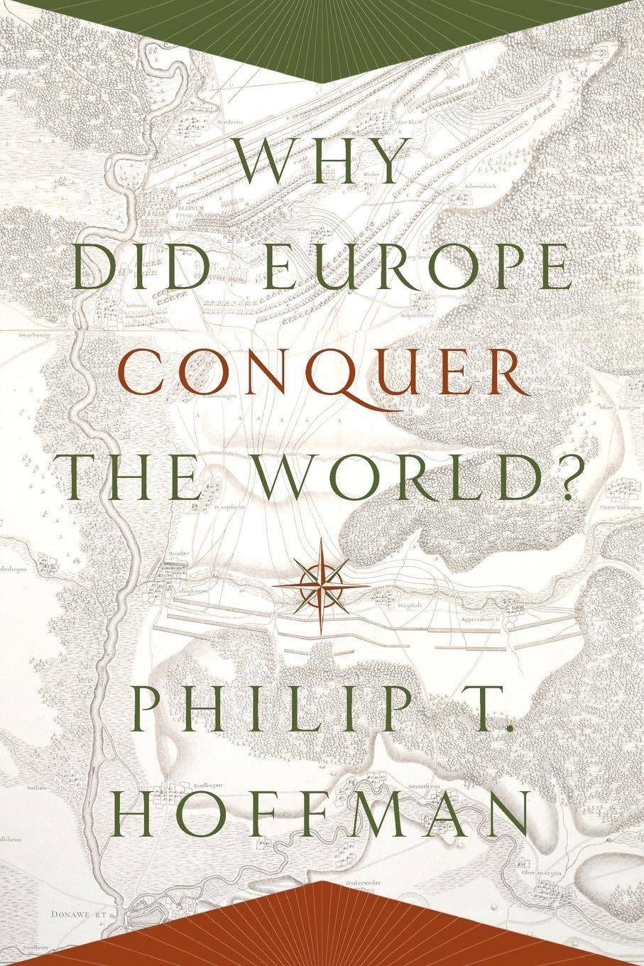 Why Did Europe Conquer the World?: 54 (The Princeton Economic History of the Western World)