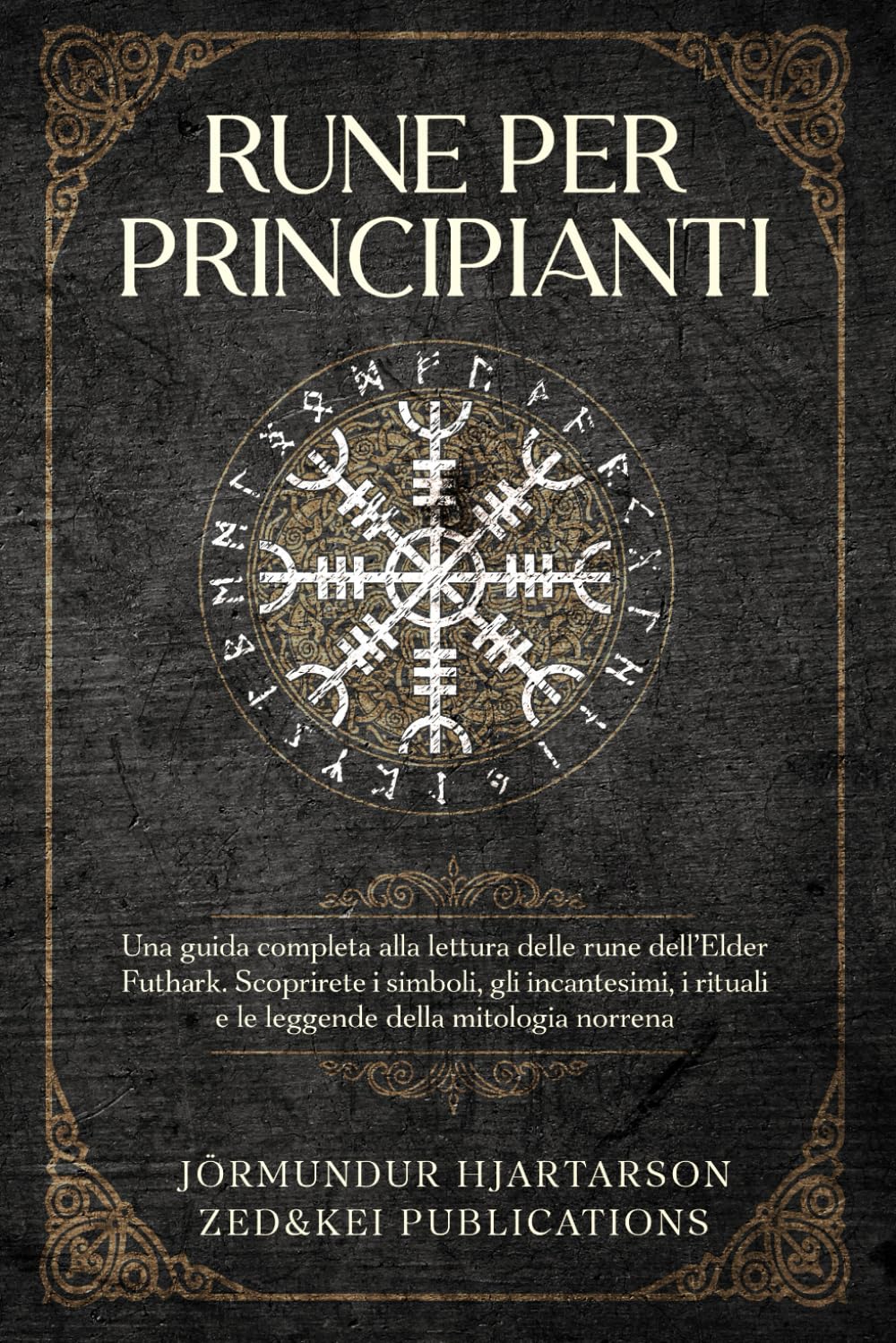Rune per Principianti: Una guida completa alla lettura delle rune dell'Elder Futhark. Scoprirete i simboli, gli incantesimi, i rituali e le leggende della mitologia norrena
