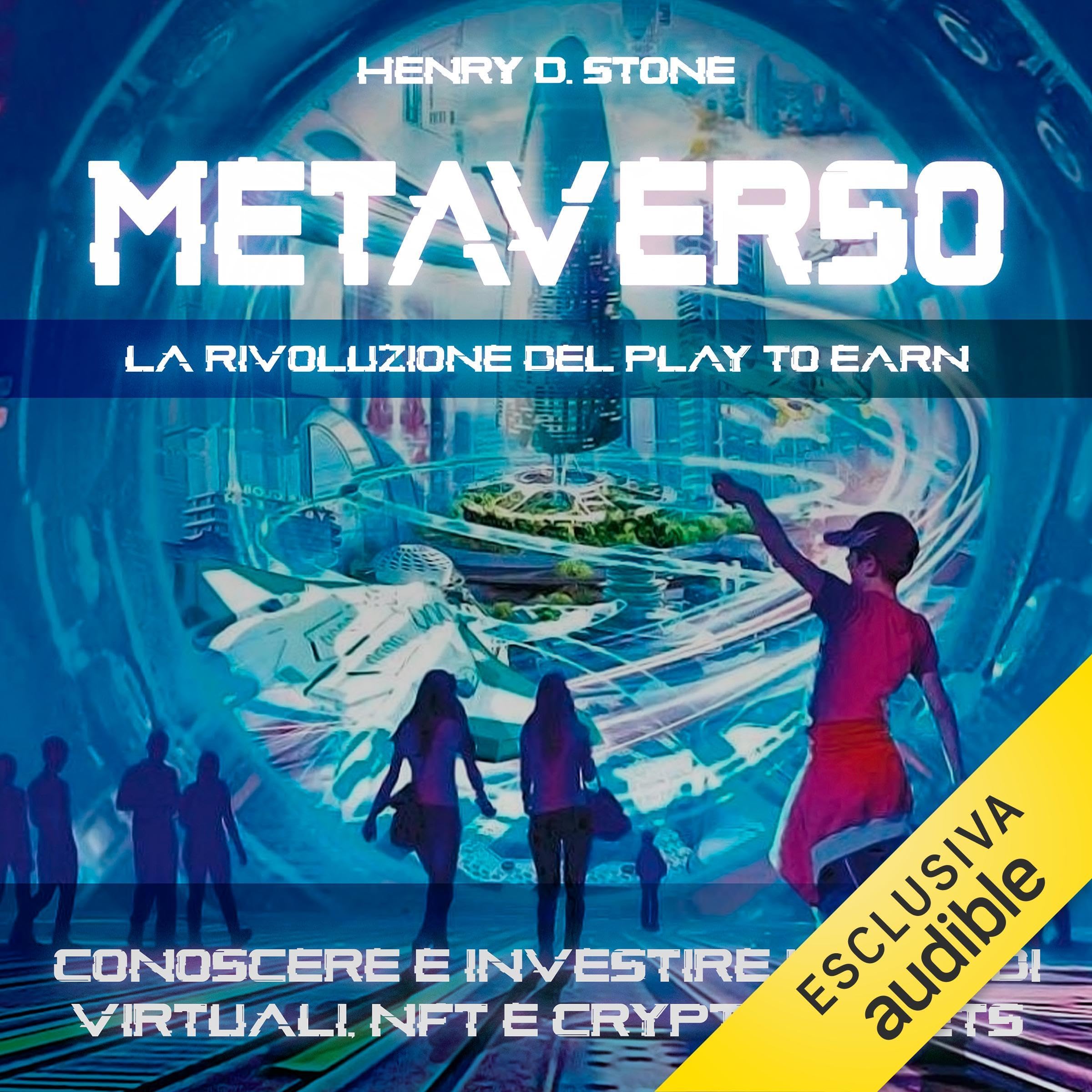 Metaverso: La Rivoluzione del Play to Earn: Conoscere e Investire in Mondi Virtuali, NFT e Crypto Assets