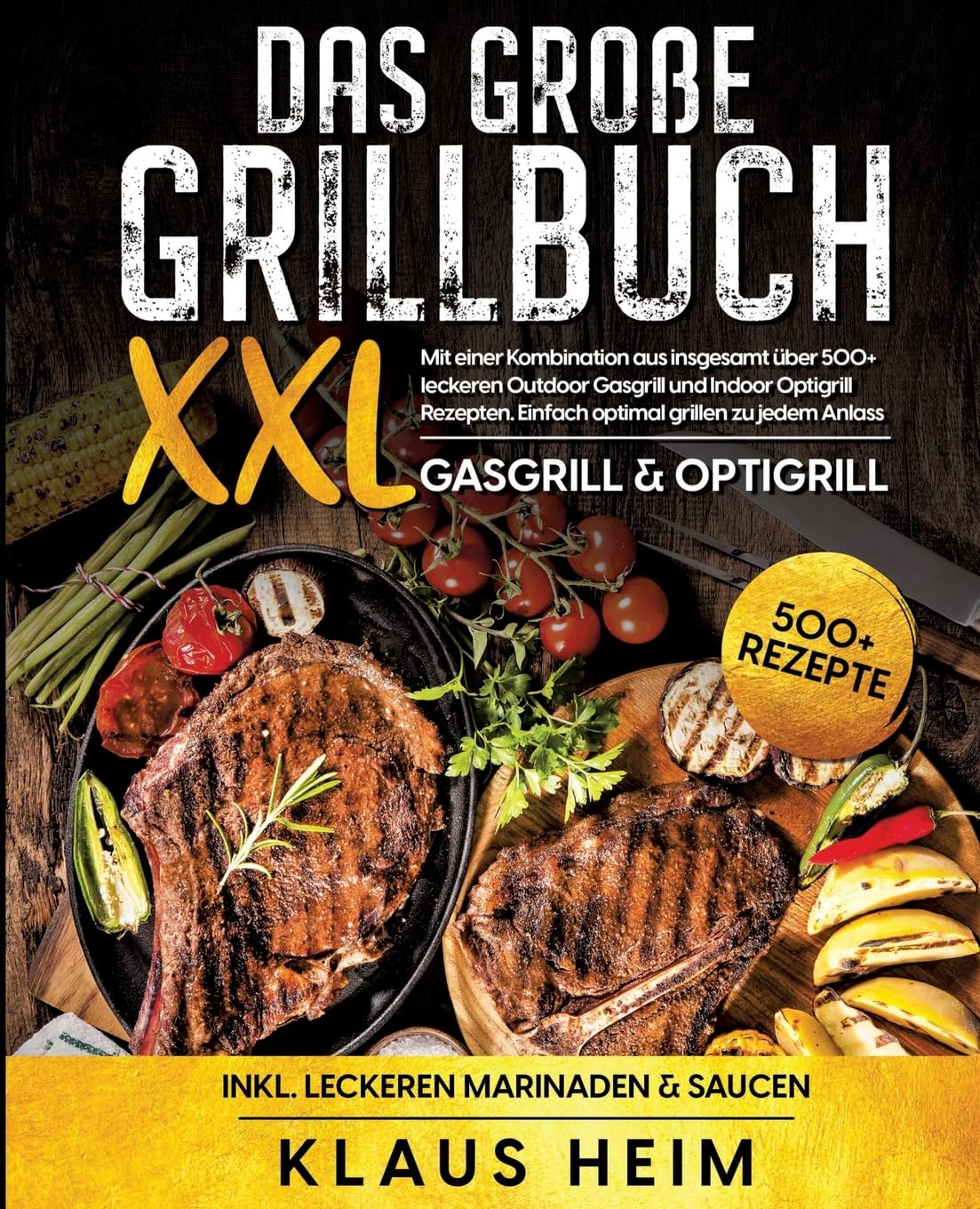 Das große Grillbuch XXL: Mit einer Kombination aus insgesamt über 500+ leckeren Outdoor Gasgrill und Indoor Optigrill Rezepten. Einfach optimal grillen zu jedem Anlass