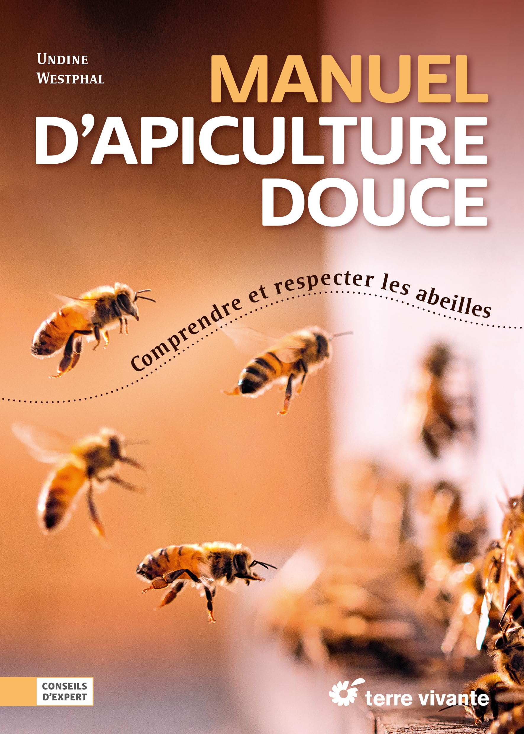 Manuel d’apiculture douce: Comprendre et respecter les abeilles