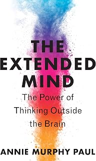 The Extended Mind: The Power of Thinking Outside the Brain