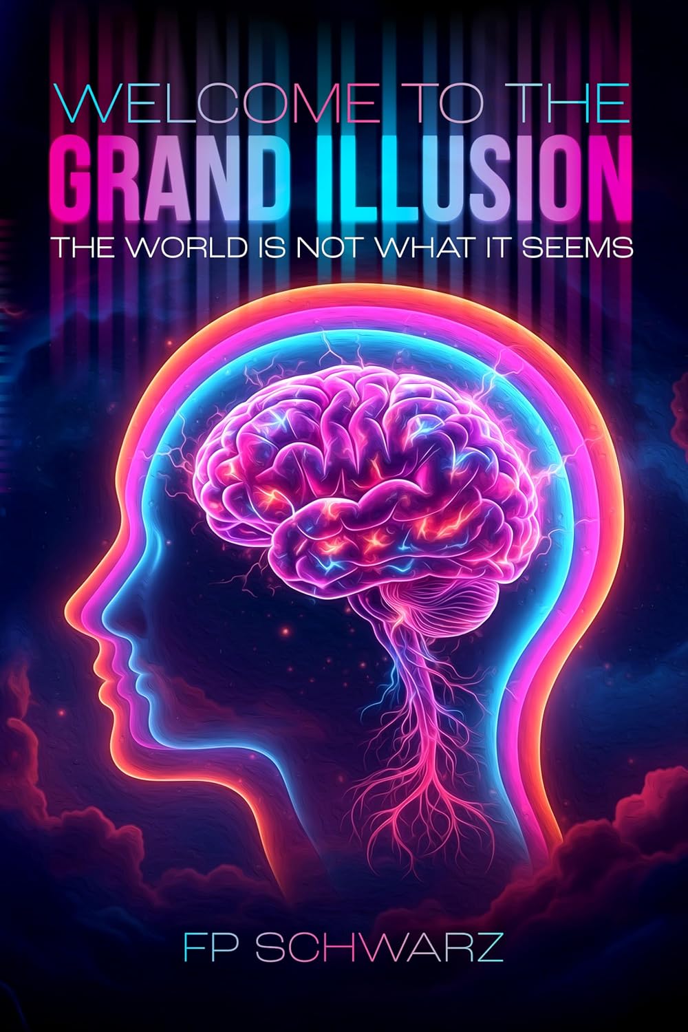 Welcome To The Grand Illusion: The World Is Not What It Seems      Kindle Edition