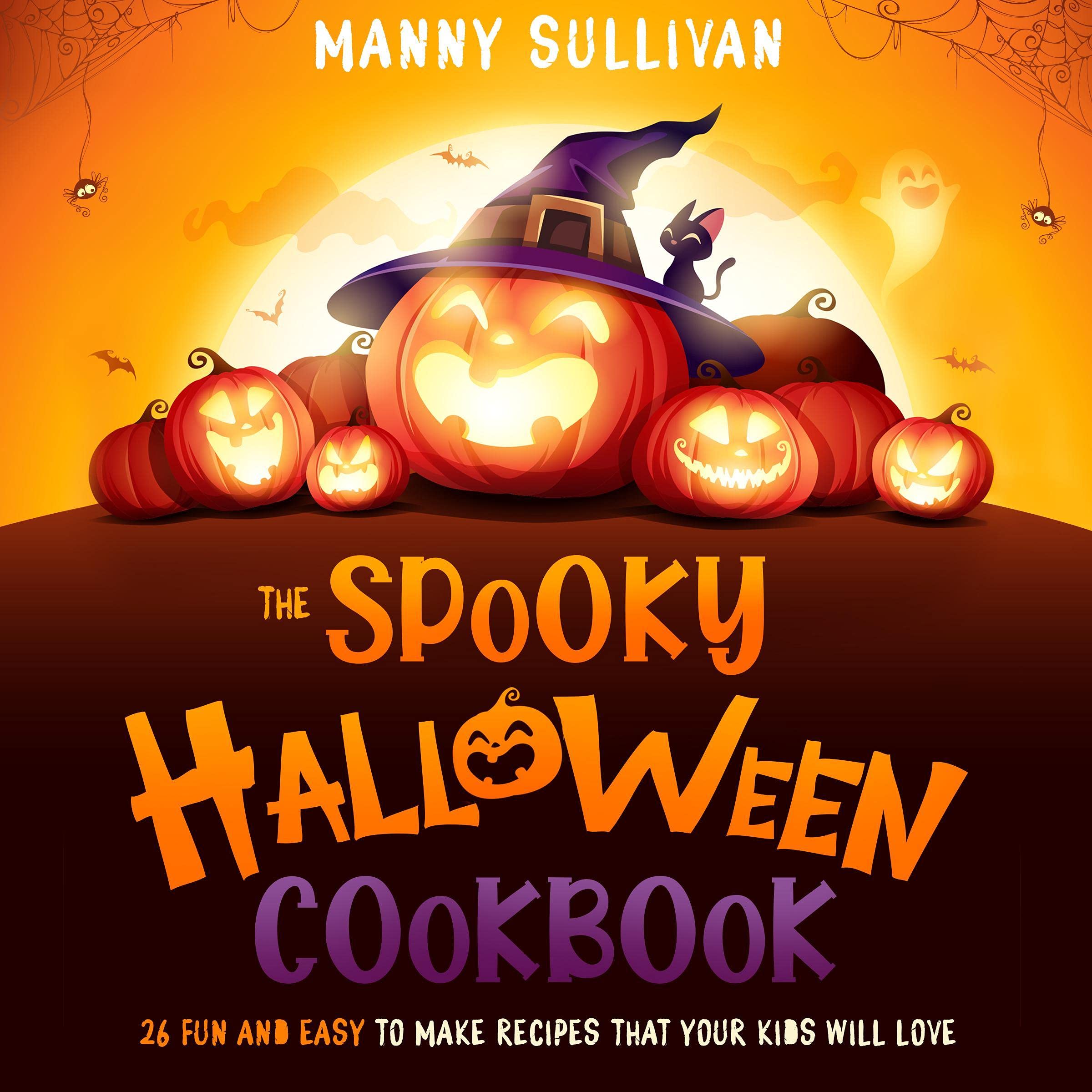 The Spooky Halloween Cookbook: 26 Fun and Easy to Make Recipes That Your Kids Will Love