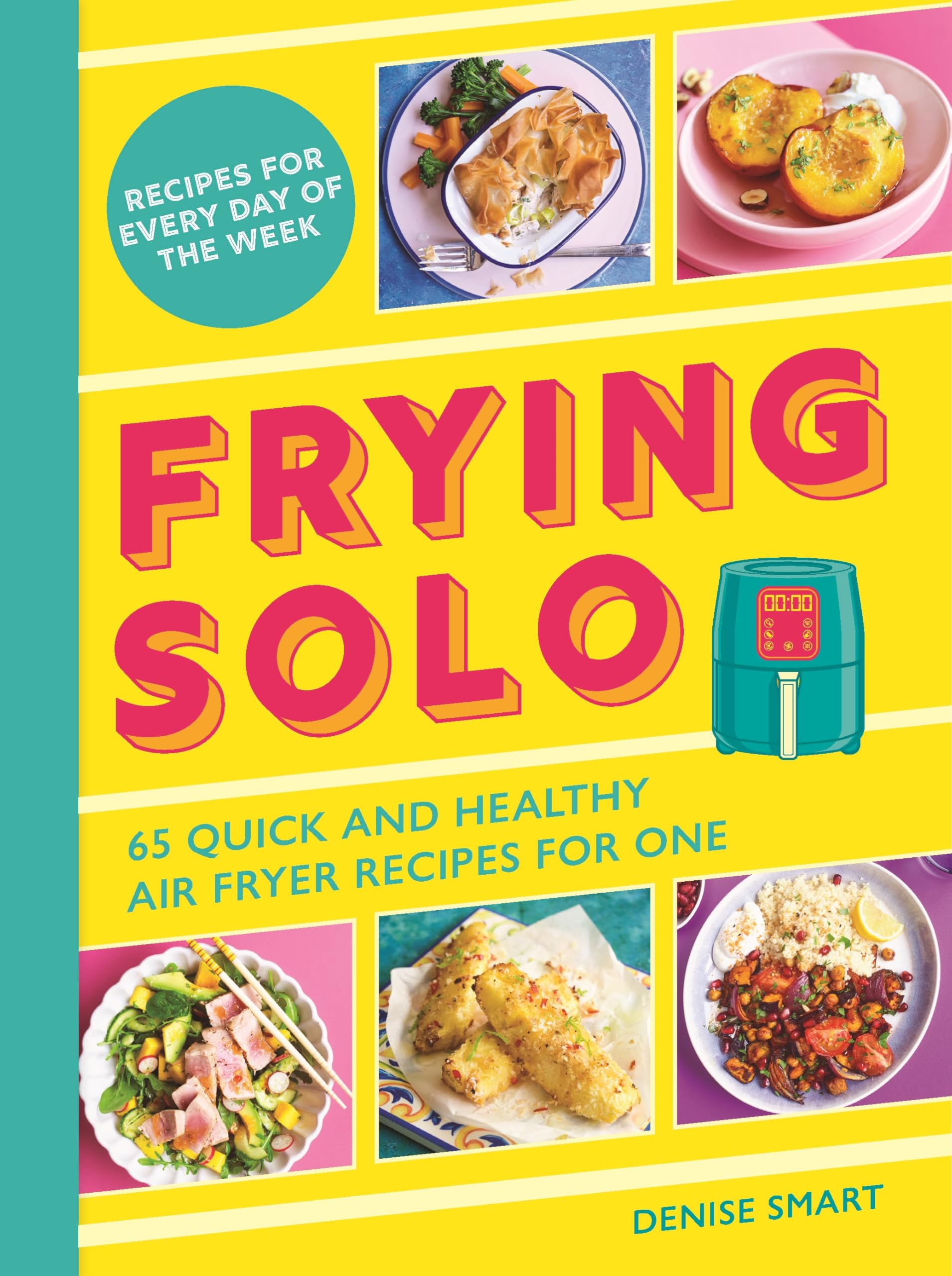 Frying Solo: 65 Quick and Healthy Air Fryer Recipes for One by Denise Smart - PB