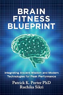 Brain Fitness Blueprint: Integrating Ancient Wisdom and Modern Technologies for Peak Performance