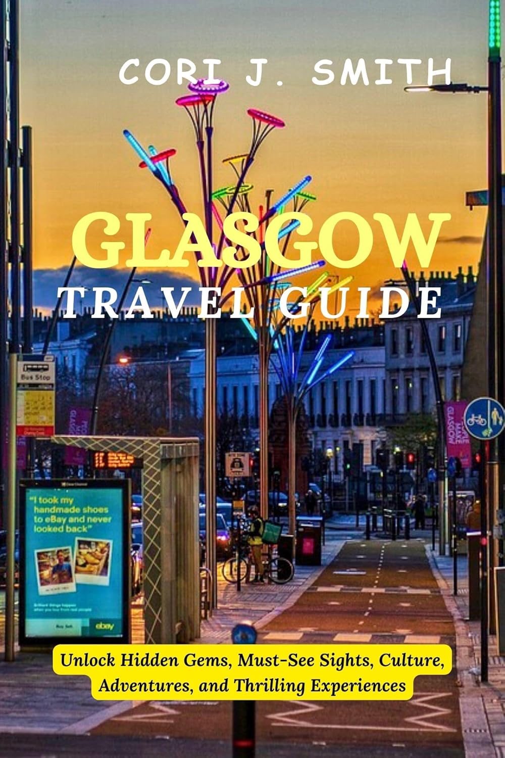 Amazon GLASGOW TRAVEL GUIDE 2023 Unlock Hidden Gems, MustSee Sights, Culture, Adventures