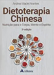 Dietoterapia Chinesa: Nutrição Para o Corpo, Mente e Espírito