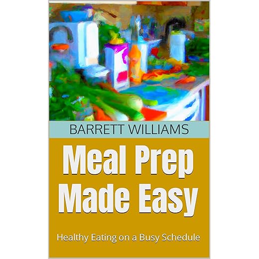 Meal Prep Made Easy: Healthy Eating on a Busy Schedule (Nourish: Embracing Healthy Eating and Mindful Living)
