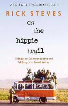On the Hippie Trail Istanbul to Kathmandu and the Making of a Travel Writer