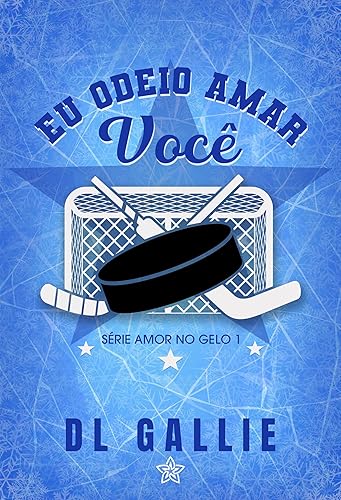 Eu Odeio Amar Você (Amor no Gelo Livro 1)