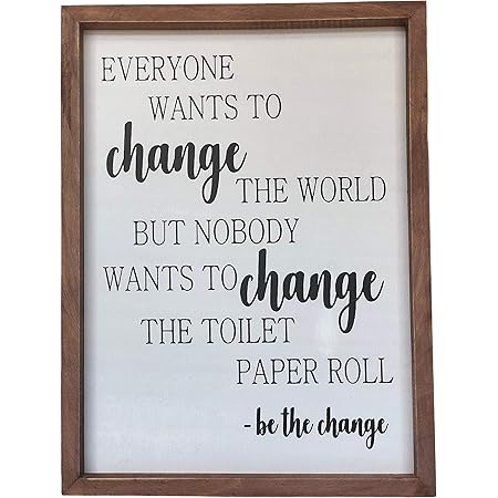 Farmhouse Bathroom Decoration - Be The Change Rustic Wall Art Bathroom Decor - Funny Black and White Toilet Paper Quote with Wooden Frame - Clear and Easy to Read Sign - Approx. 16 x 12 x 1 Inches