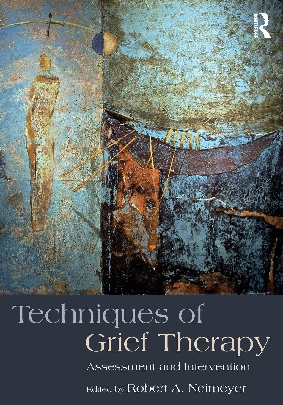 Techniques of Grief Therapy (Series in Death, Dying, and Bereavement) 1st Edition
