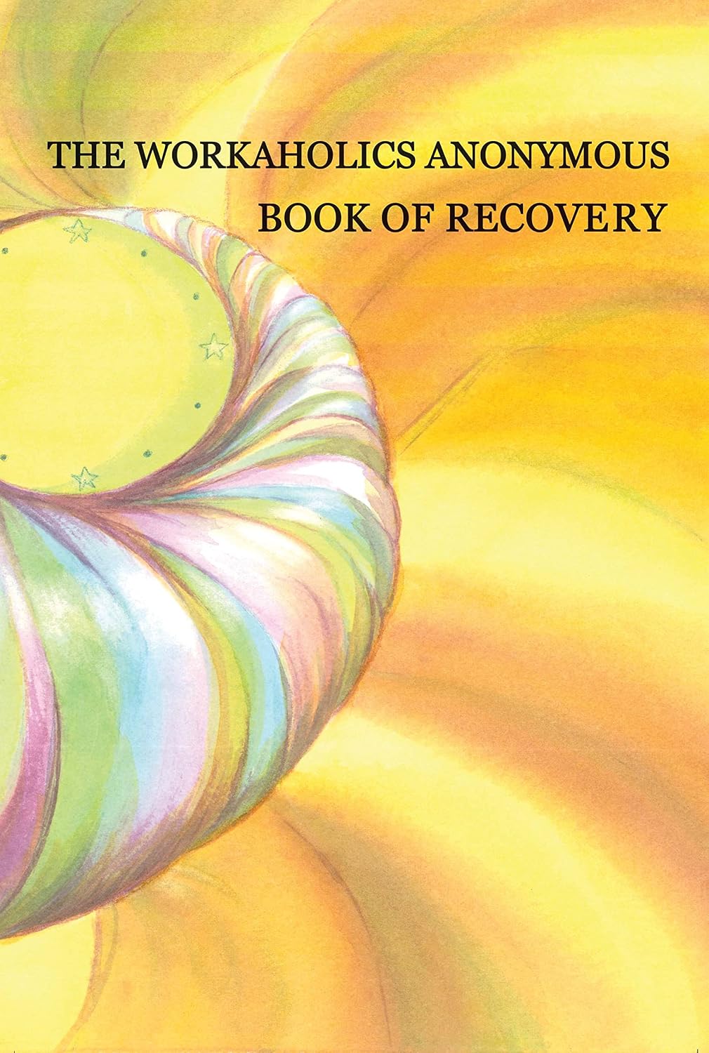 Workaholics Anonymous Book of Recovery
