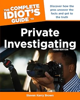 The Complete Idiot's Guide to Private Investigating, Third Edition: Discover How the Pros Uncover the Facts and Get to the Truth