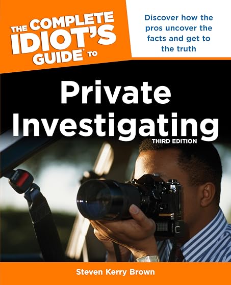 The Complete Idiot's Guide to Private Investigating, Third Edition: Discover How the Pros Uncover the Facts and Get to the Truth