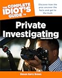 The Complete Idiot's Guide to Private Investigating, Third Edition: Discover How the Pros Uncover the Facts and Get to the Truth