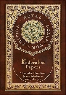 The Federalist Papers (Royal Collector's Edition) (Annotated) (Case Laminate Hardcover with Jacket)