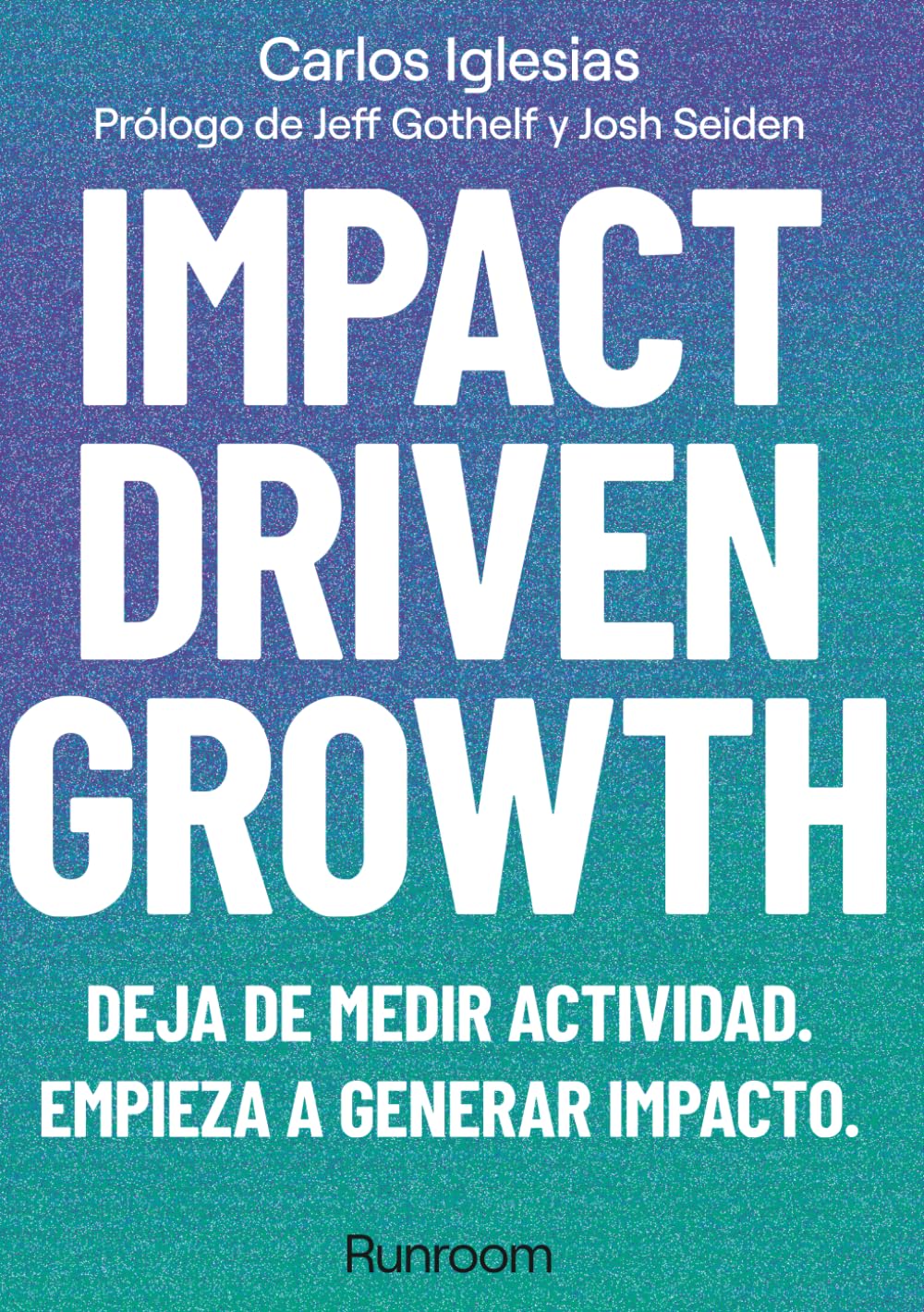 Impact-Driven Growth: Deja de medir actividad. Empieza a generar impacto.