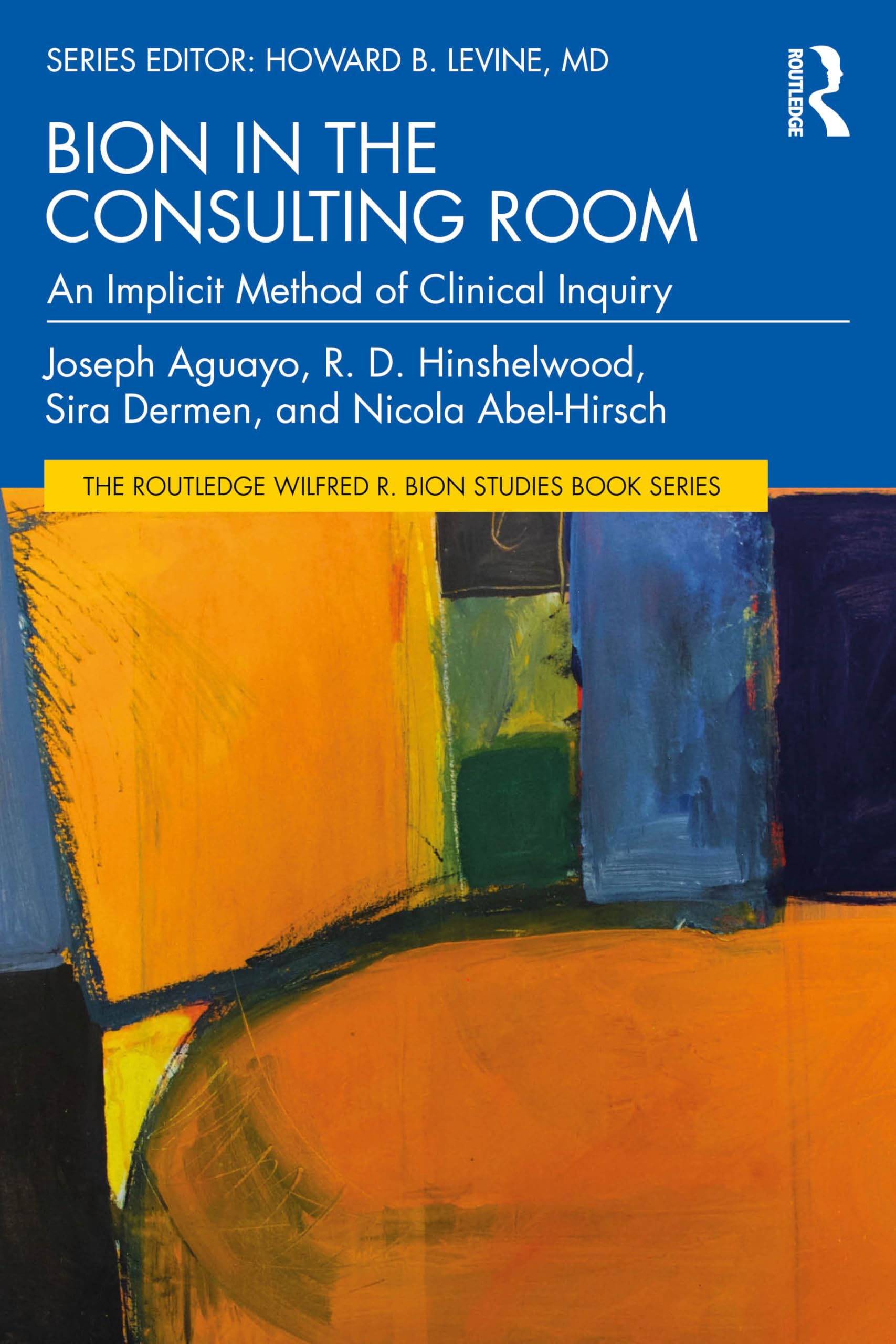 Bion in the Consulting Room: An Implicit Method of Clinical Inquiry (The Routledge Wilfred R. Bion Studies Book Series)
