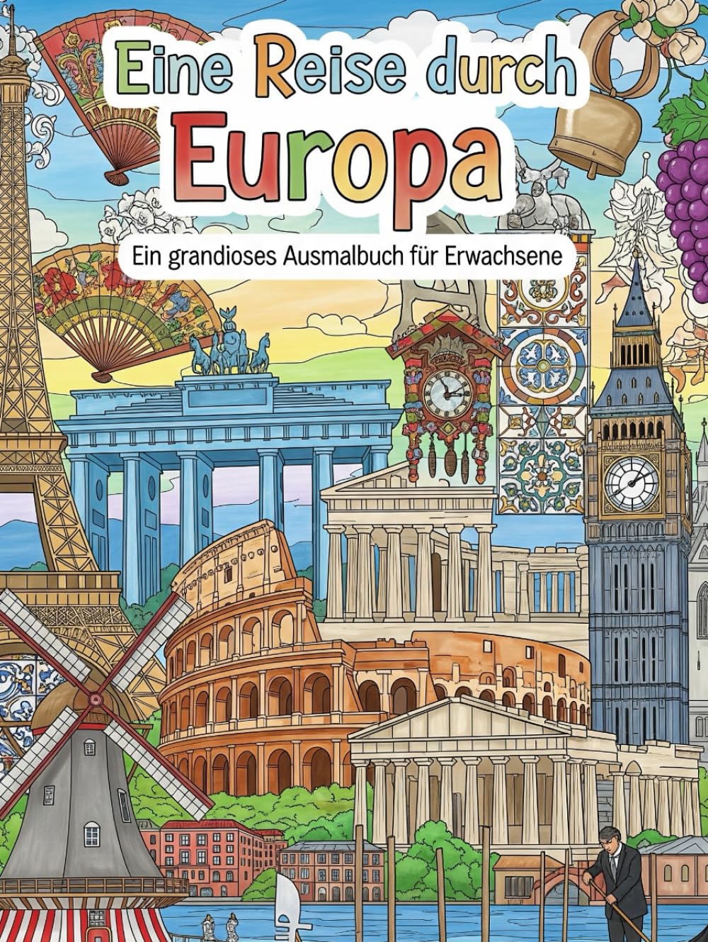 Eine Reise durch Europa: 200 grandiose Ausmalmotive für kreative Erwachsene