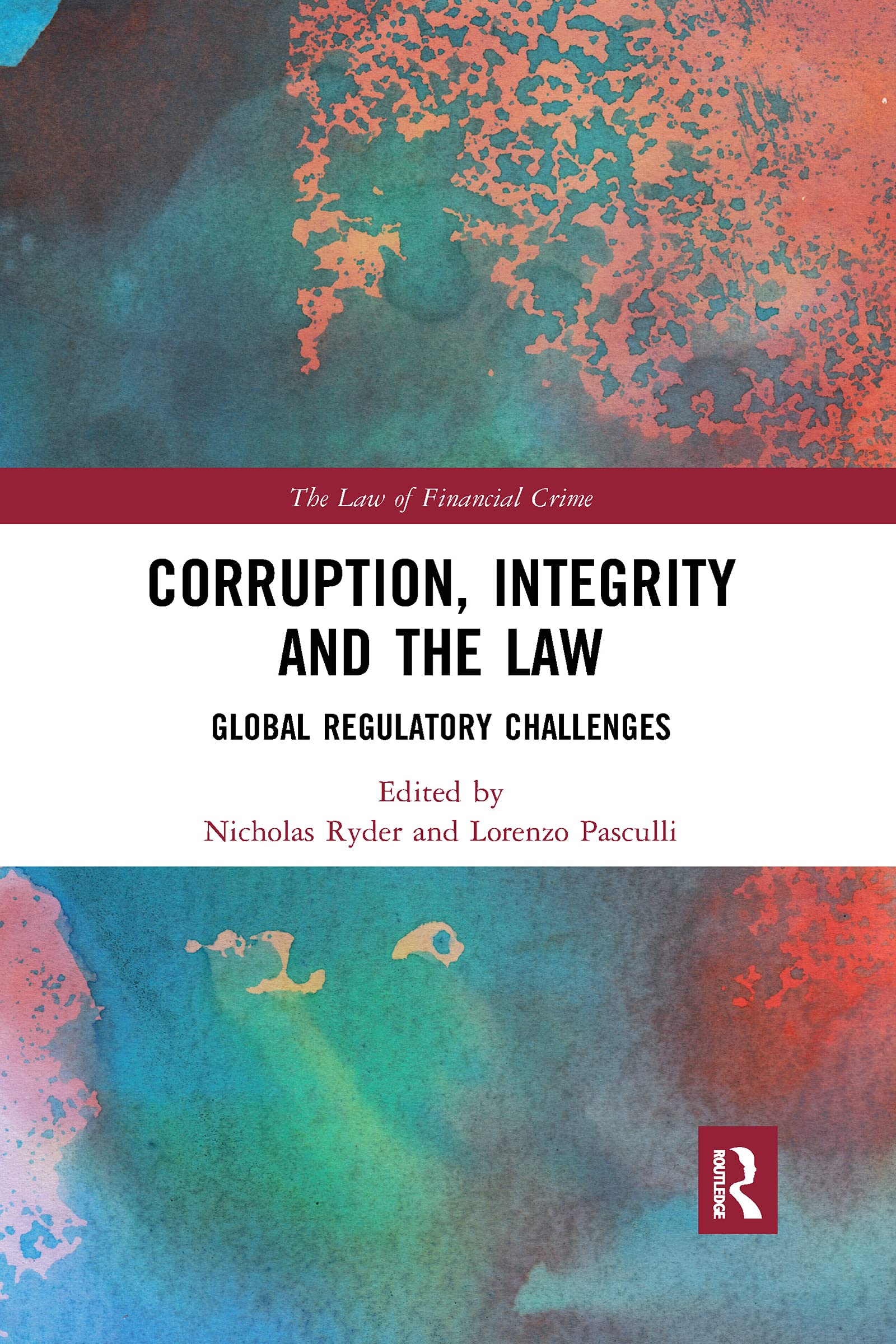 Corruption, Integrity and the Law: Global Regulatory Challenges (The Law of Financial Crime)