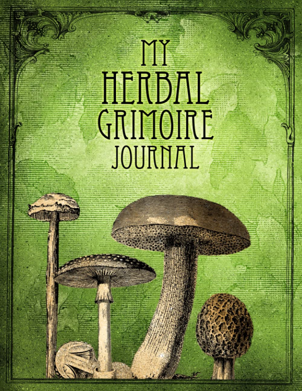 My Herbal Grimoire Journal: Plant Magic Book of Shadows Notebook for the Green Witch (Magical Crafting Books)