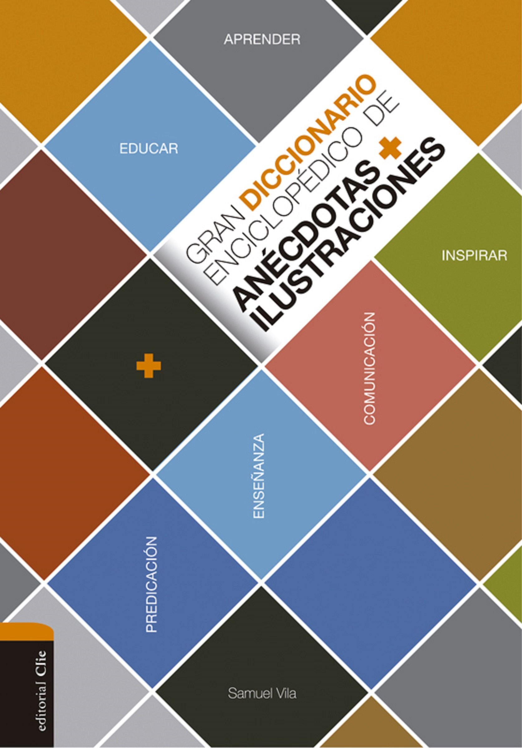 Gran diccionario enciclopédico de anécdotas e ilustraciones: Para la comunicación, la enseñanza y la predicación cristianas (Spanish Edition)