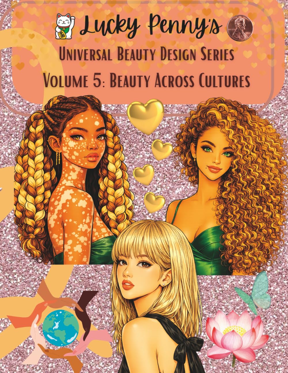 Lucky Penny’s Universal Beauty Design Series – Volume 5: Beauty Across Cultures: An Inclusive Multicultural Coloring Book for Teens and Adults Celebrating Beauty Around the World