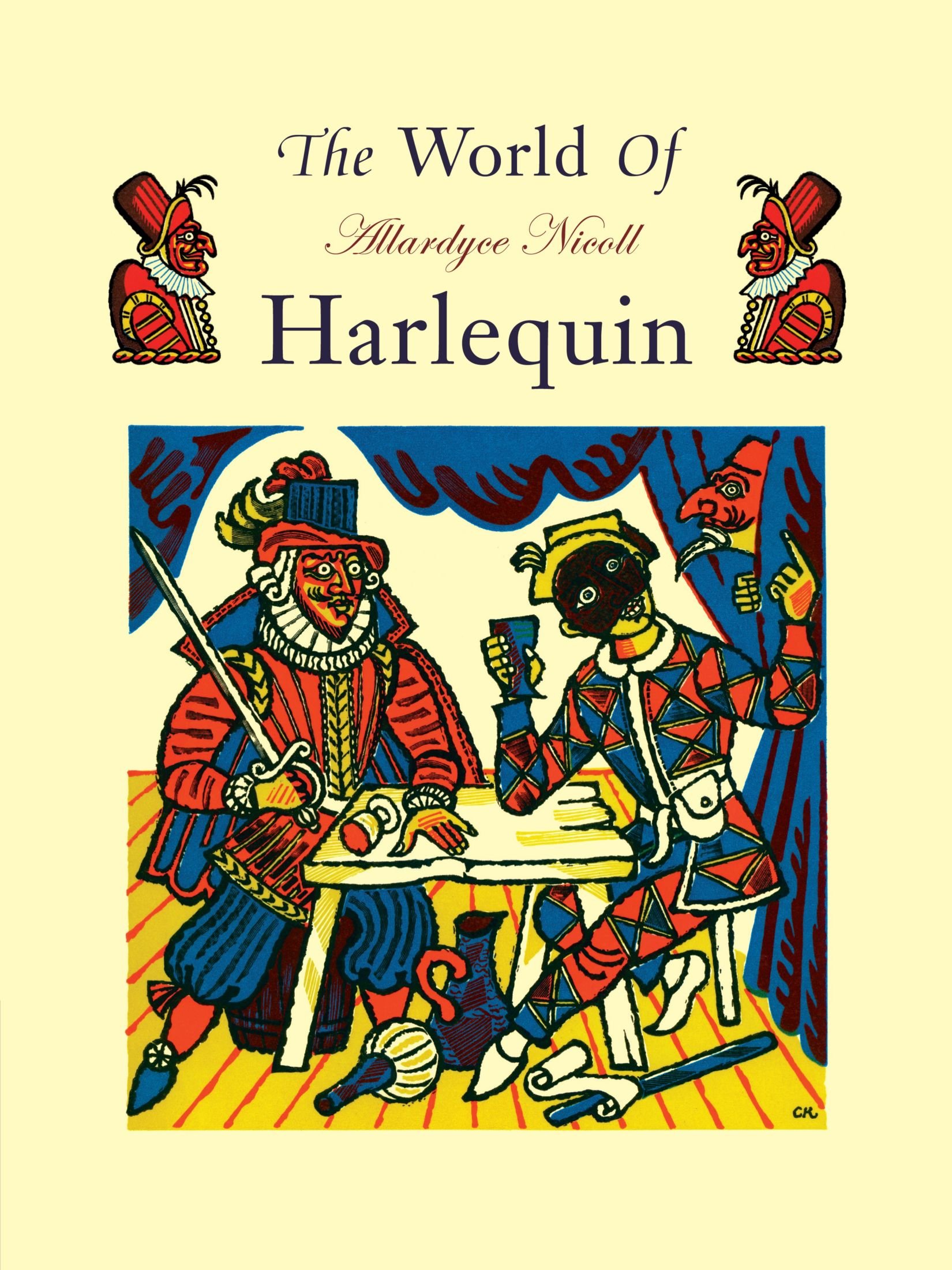 The World of Harlequin: A Critical Study of the Commedia dell' Arte