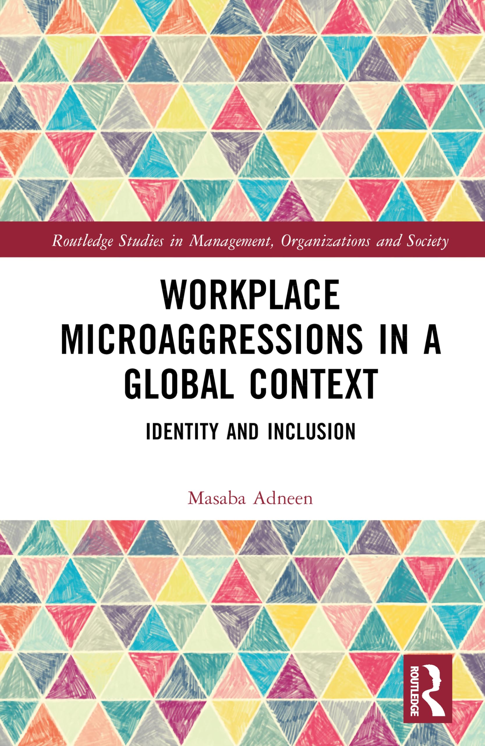Workplace Microaggressions in a Global Context: Identity and Inclusion (Routledge Studies in Management, Organizations and Society)