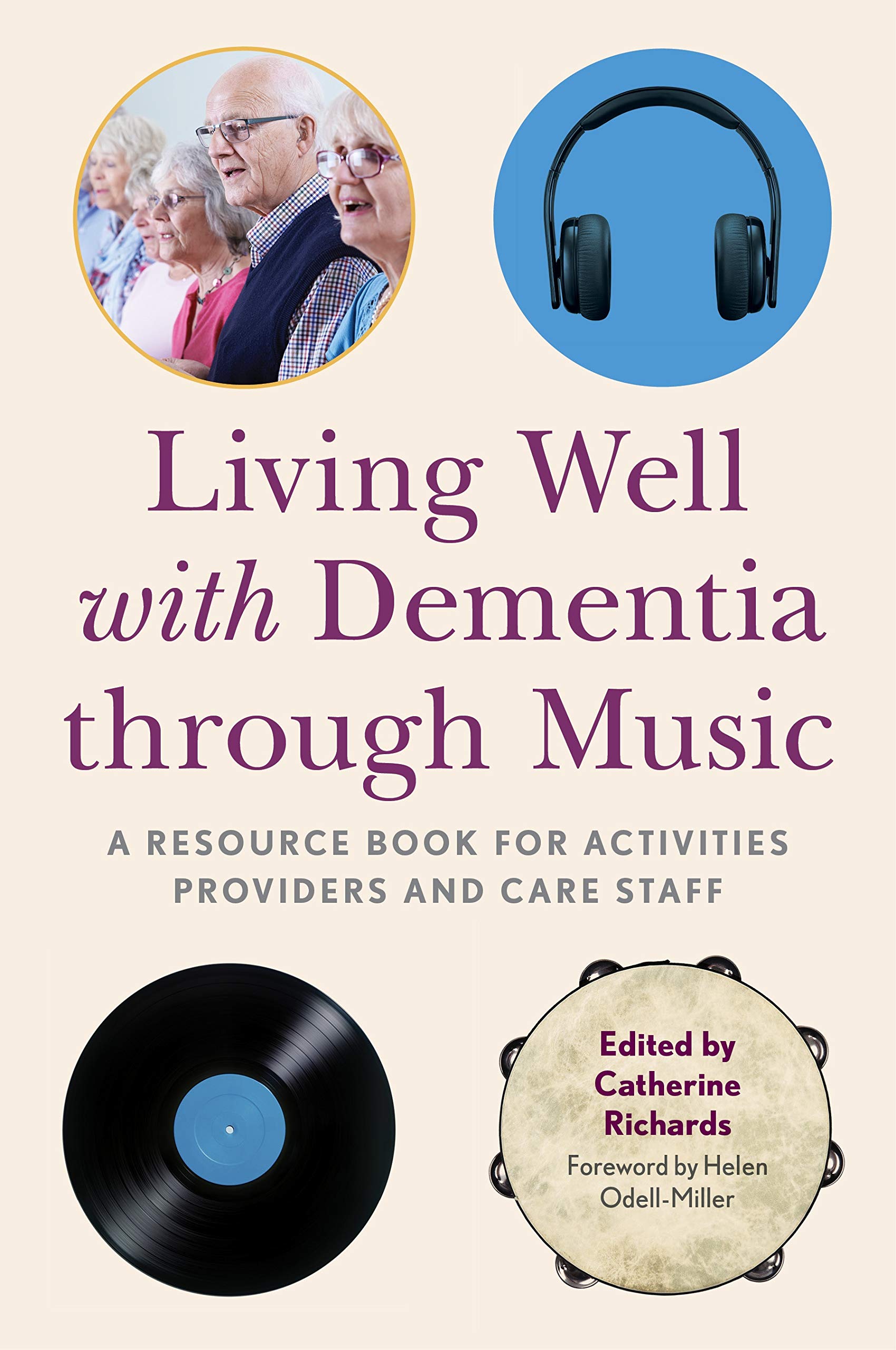 LIVING WELL WITH DEMENTIA THROUGH MUSIC: A Resource Book for Activities Providers and Care Staff