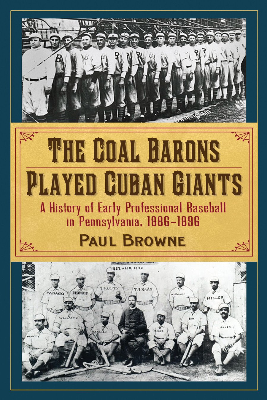 The Coal Barons Played Cuban Giants: A History of Early Professional Baseball in Pennsylvania, 1886-1896