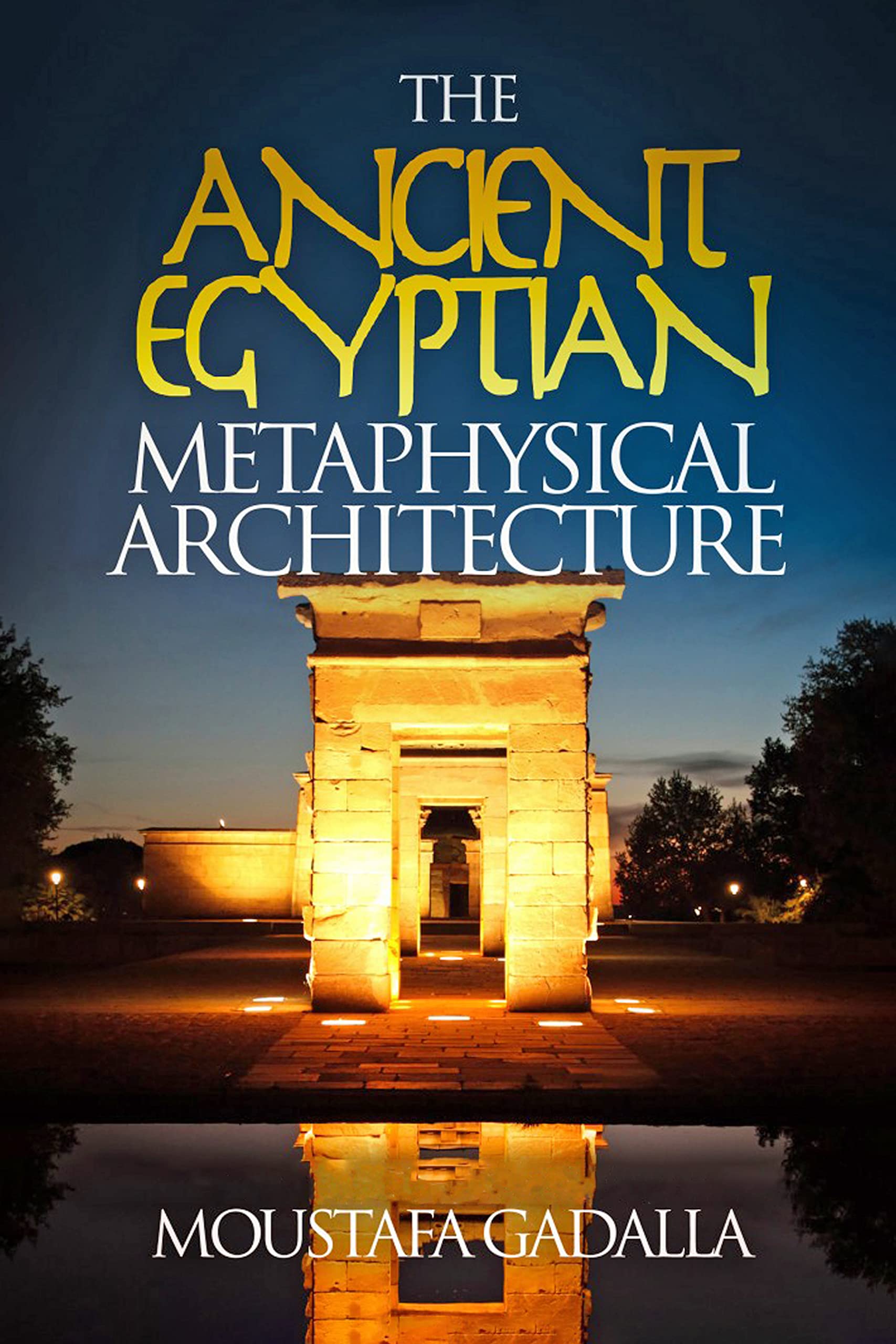 The Ancient Egyptian Metaphysical Architecture : comprendre le secret spirituel des pyramides