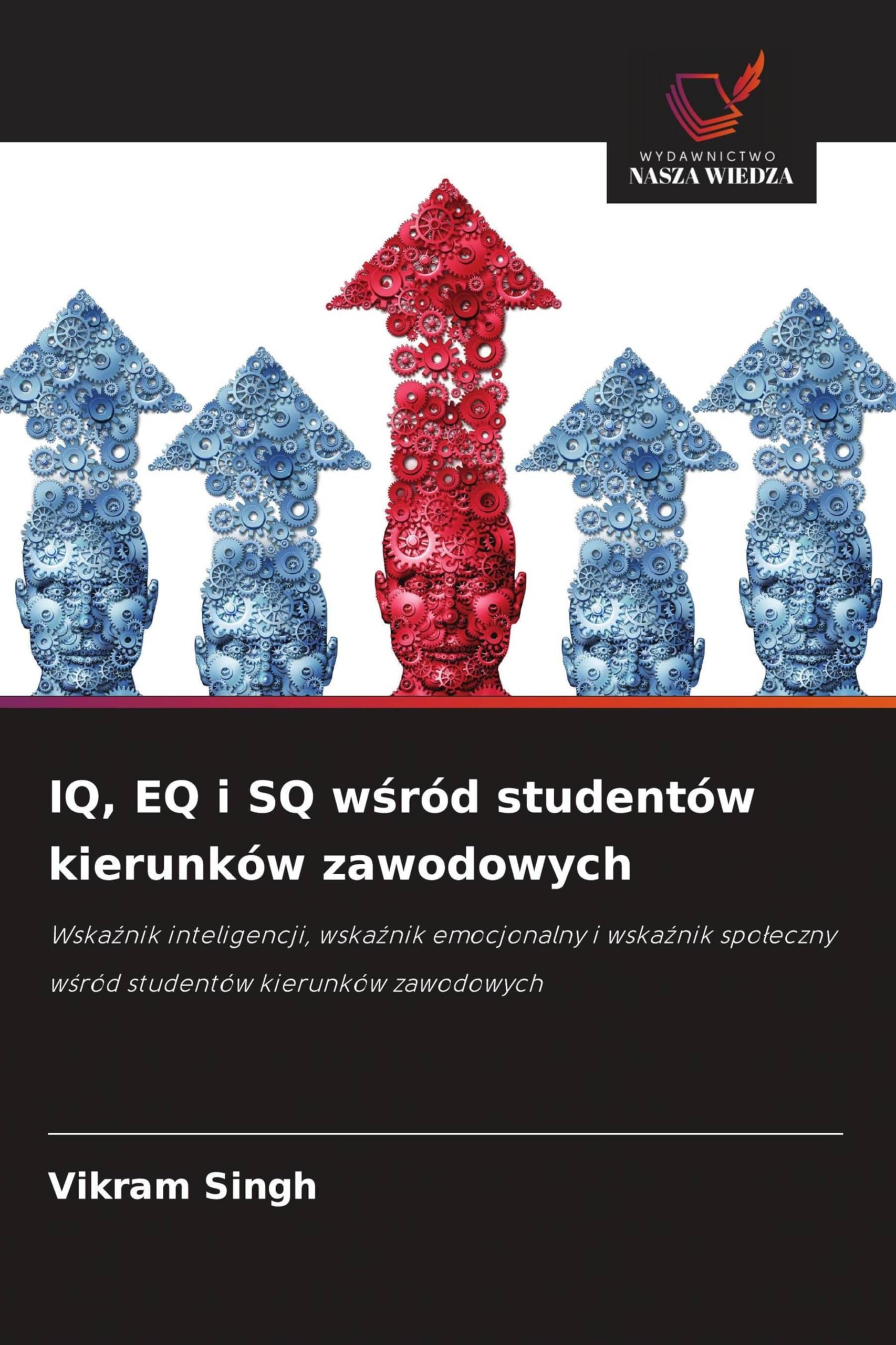 IQ, EQ i SQ w¿ród studentów kierunków zawodowych: Wska¿nik inteligencji, wska¿nik emocjonalny i wska¿nik spo¿eczny w¿ród studentów kierunków zawodowych