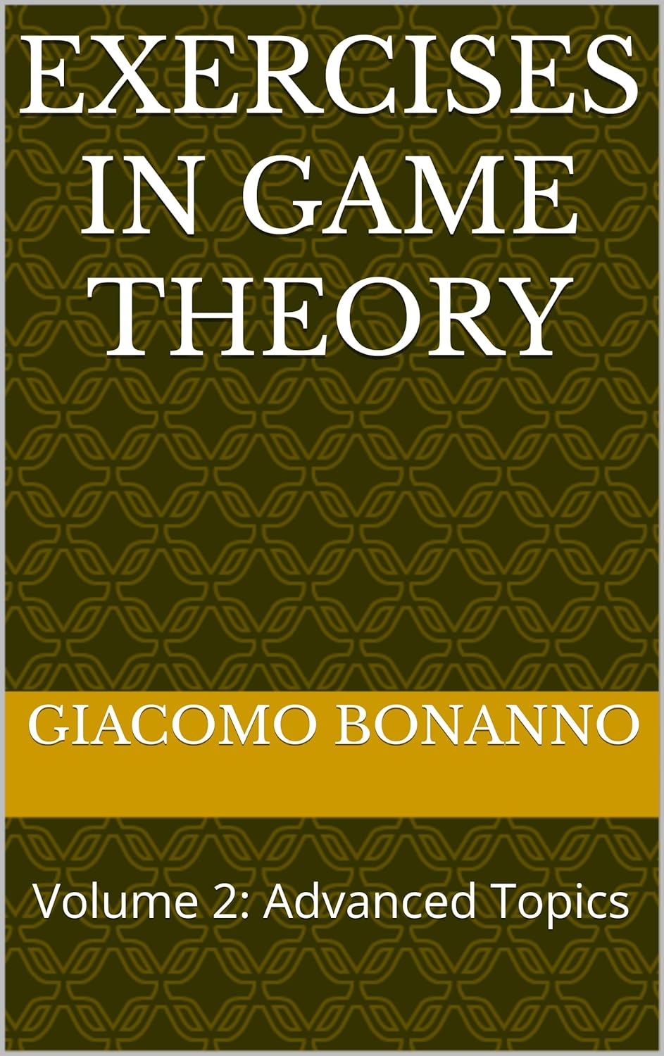 EXERCISES IN GAME THEORY : Volume 2: Advanced Topics (Textbooks)      [Print Replica] Kindle Edition